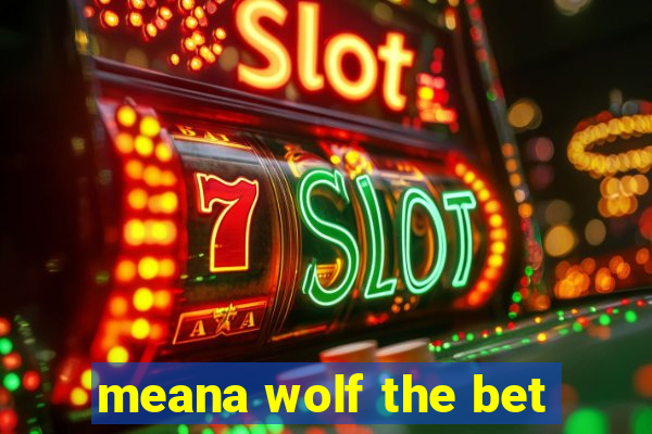 meana wolf the bet